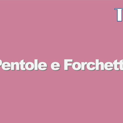 Pentole e Forchette